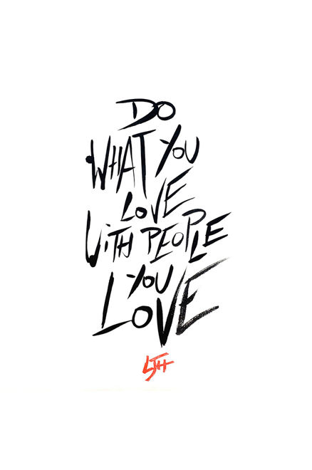 Do what you love with people you love